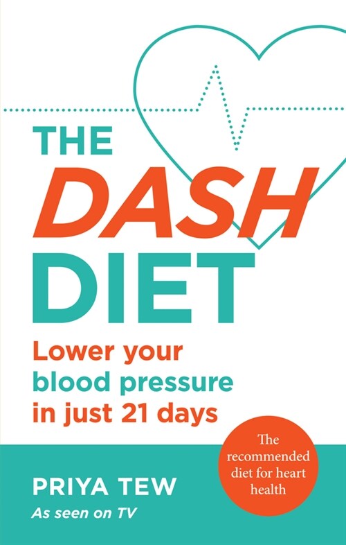 The DASH Diet : Lower your blood pressure in just 21 days (Paperback)