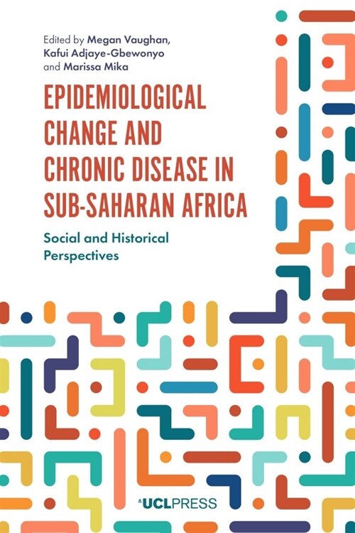 Epidemiological Change and Chronic Disease in Sub-Saharan Africa : Social and Historical Perspectives (Hardcover)