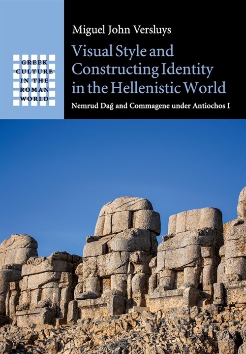 Visual Style and Constructing Identity in the Hellenistic World : Nemrud Dag and Commagene under Antiochos I (Paperback)