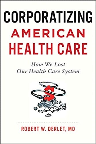 Corporatizing American Health Care: How We Lost Our Health Care System (Paperback)