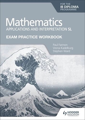 Exam Practice Workbook for Mathematics for the IB Diploma: Applications and interpretation SL (Paperback)
