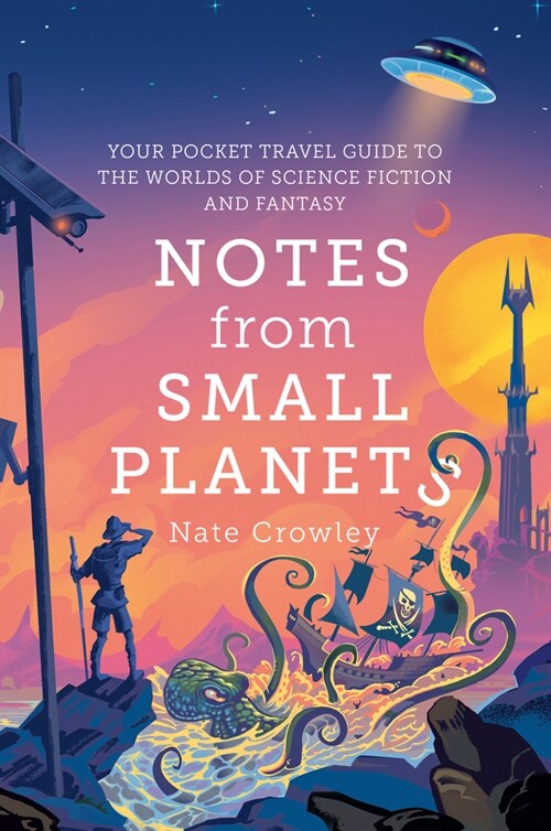 Notes from Small Planets : Your Pocket Travel Guide to the Worlds of Science Fiction and Fantasy (Paperback)