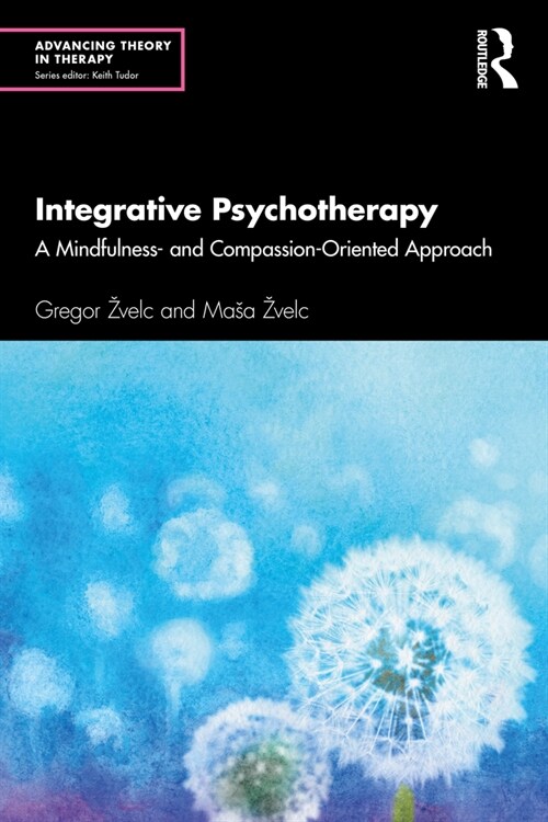 Integrative Psychotherapy : A Mindfulness- and Compassion-Oriented Approach (Paperback)