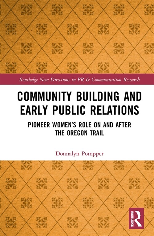 Community Building and Early Public Relations : Pioneer Women’s Role on and after the Oregon Trail (Hardcover)