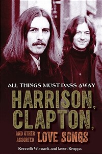 All things must pass away: Harrison, Clapton, and other assorted love songs