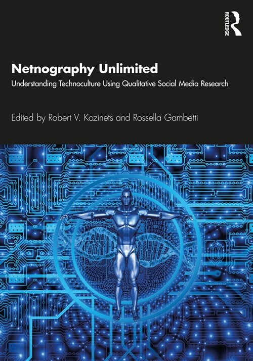 Netnography Unlimited : Understanding Technoculture using Qualitative Social Media Research (Paperback)