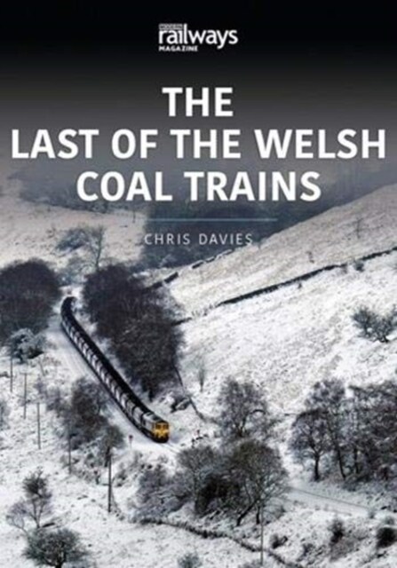 THE LAST OF THE WELSH COAL TRAINS : The Railways and Industry Series, Volume 2 (Paperback)