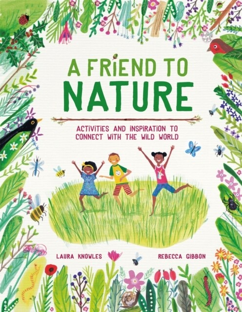 A Friend to Nature : Activities and Inspiration to Connect With the Wild World (Hardcover)
