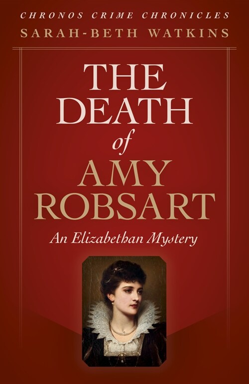 Chronos Crime Chronicles - The Death of Amy Robsart : An Elizabethan Mystery (Paperback)