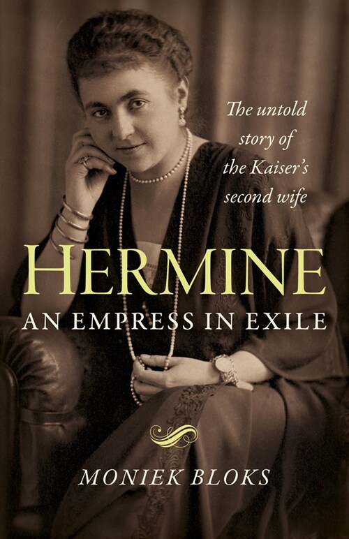 Hermine: an Empress in Exile : The untold story of the Kaisers second wife (Paperback)