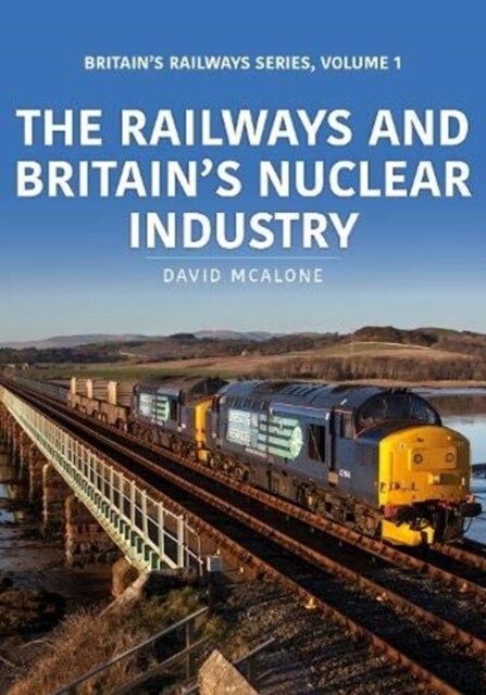 The Railways and Britain’s Nuclear Industry (Paperback)
