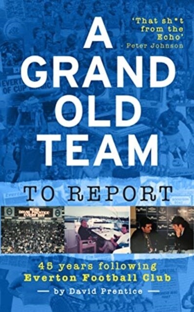 A Grand Old Team To Report : 45 Years Of Following Everton Football Club (Hardcover)