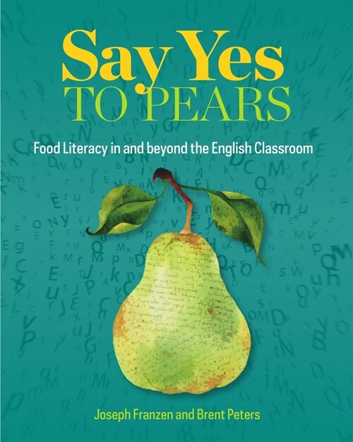 Say Yes to Pears: Food Literacy in and Beyond the English Classroom (Paperback)