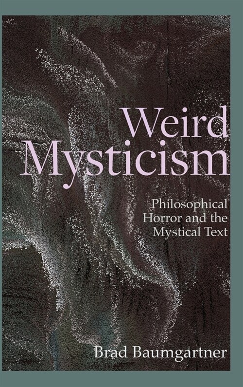 Weird Mysticism: Philosophical Horror and the Mystical Text (Hardcover)