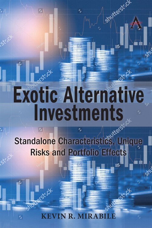 Exotic Alternative Investments : Standalone Characteristics, Unique Risks and Portfolio Effects (Hardcover)