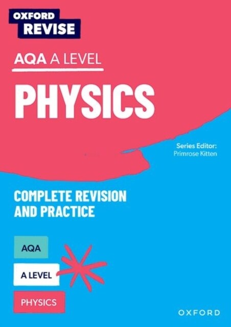 Oxford Revise: AQA A Level Physics Complete Revision and Practice (Multiple-component retail product)