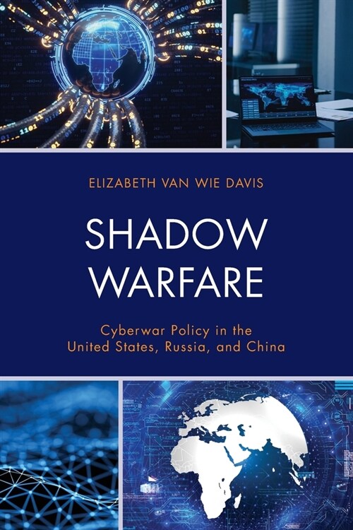 Shadow Warfare: Cyberwar Policy in the United States, Russia and China (Paperback)
