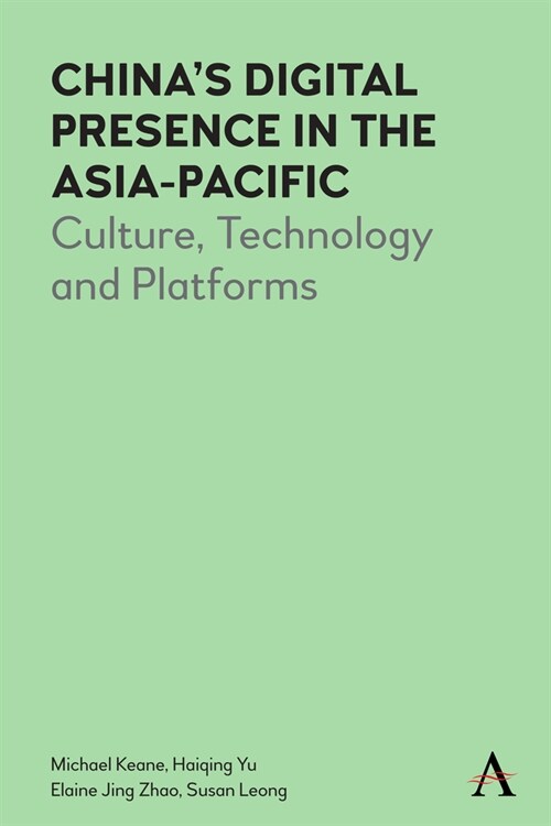 China’s Digital Presence in the Asia-Pacific : Culture, Technology and Platforms (Hardcover)