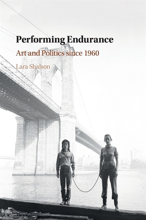 Performing Endurance : Art and Politics since 1960 (Paperback)