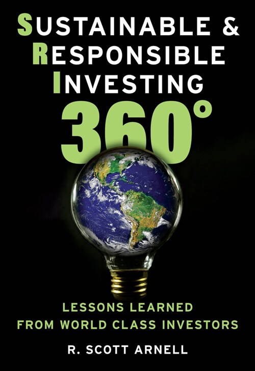Sustainable & Responsible Investing 360? Lessons Learned from World Class Investors (Hardcover)