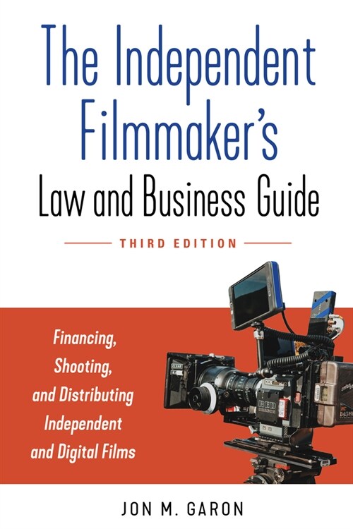 The Independent Filmmakers Law and Business Guide: Financing, Shooting, and Distributing Independent Films and Series (Paperback, 3, Third Edition)