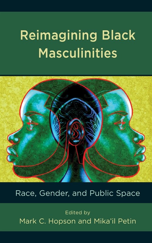 Reimagining Black Masculinities: Race, Gender, and Public Space (Hardcover)