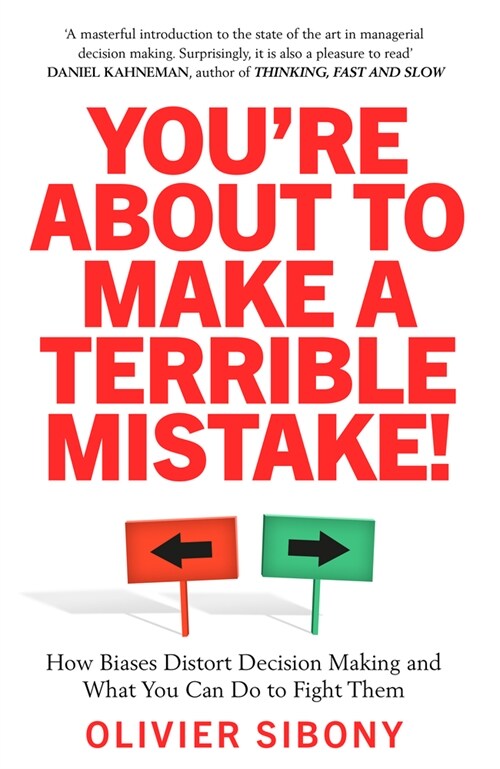 YouRe About to Make a Terrible Mistake! : How Biases Distort Decision-Making and What You Can Do to Fight Them (Paperback)