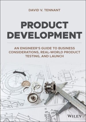 Product Development: An Engineers Guide to Business Considerations, Real-World Product Testing, and Launch (Hardcover)