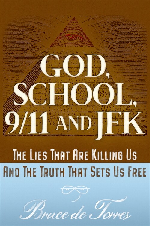 God, School, 9/11 and JFK: The Lies That Are Killing Us and the Truth That Sets Us Free (Paperback)