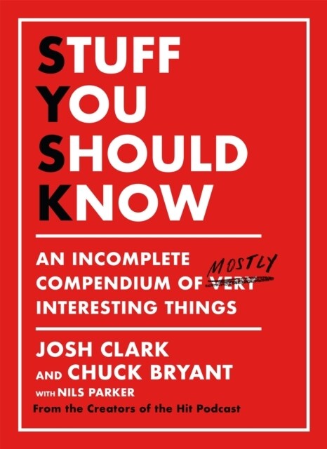 Stuff You Should Know : An Incomplete Compendium of Mostly Interesting Things (Paperback)