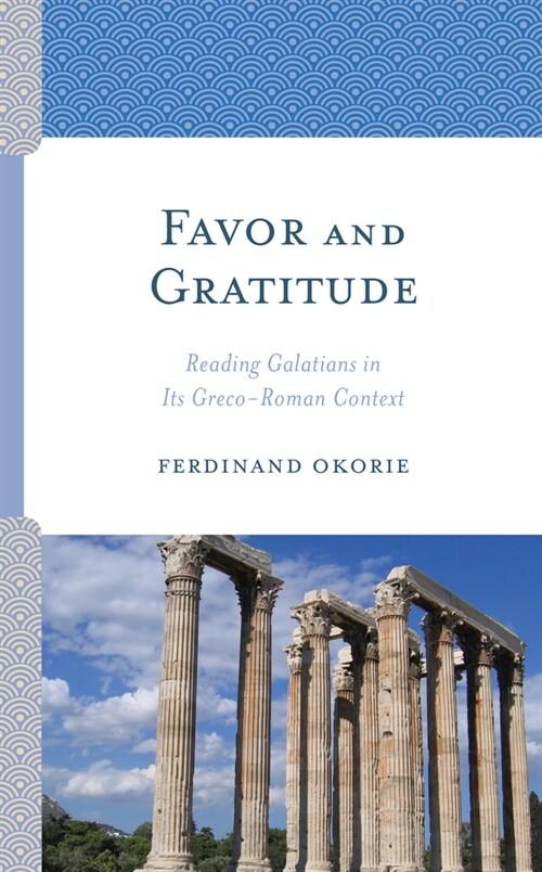 Favor and Gratitude: Reading Galatians in Its Greco-Roman Context (Hardcover)