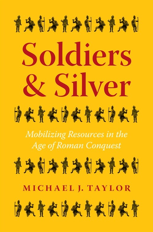 Soldiers and Silver: Mobilizing Resources in the Age of Roman Conquest (Hardcover)