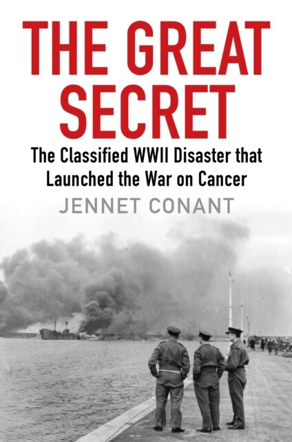 The Great Secret : The Classified World War II Disaster that Launched the War on Cancer (Hardcover, Main)
