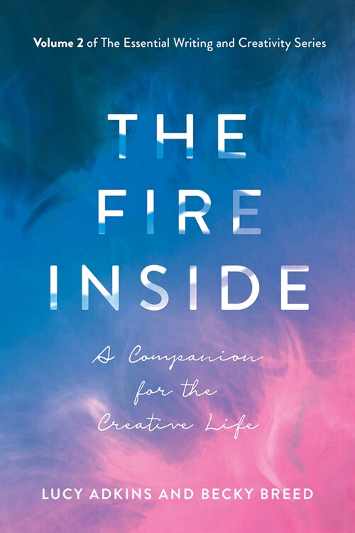 The Fire Inside: A Companion for the Creative Life Volume 2 (Paperback)