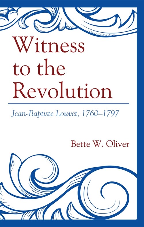 Witness to the Revolution: Jean-Baptiste Louvet, 1760-1797 (Hardcover)