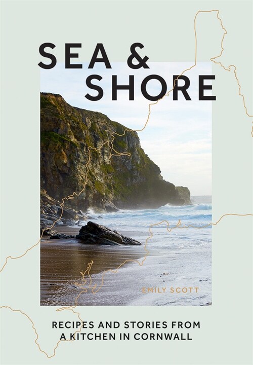 Sea & Shore : Recipes and Stories from a Kitchen in Cornwall (Host chef of 2021 G7 Summit) (Hardcover)