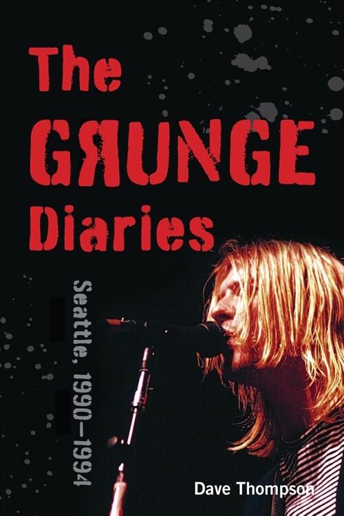 The Grunge Diaries : Seattle, 1990–1994 (Paperback)