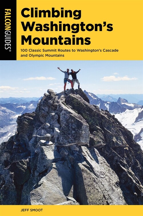 Climbing Washingtons Mountains: 100 Classic Summit Routes to Washingtons Cascade and Olympic Mountains (Paperback, 2)