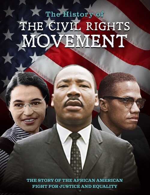 The History of the Civil Rights Movement : The Story of the African American Fight for Justice and Equality (Hardcover)