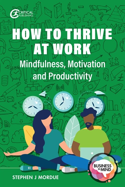 How to Thrive at Work : Mindfulness, Motivation and Productivity (Paperback)