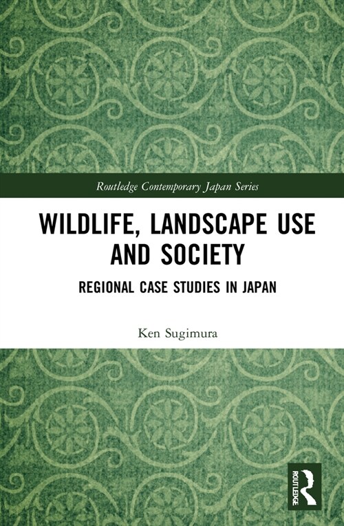 Wildlife, Landscape Use and society : Regional Case Studies in Japan (Hardcover)