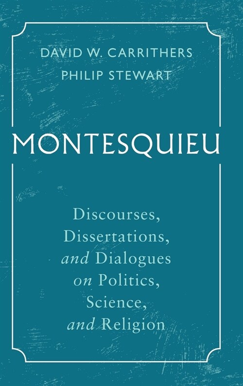 Montesquieu : Discourses, Dissertations, and Dialogues on Politics, Science, and Religion (Hardcover)