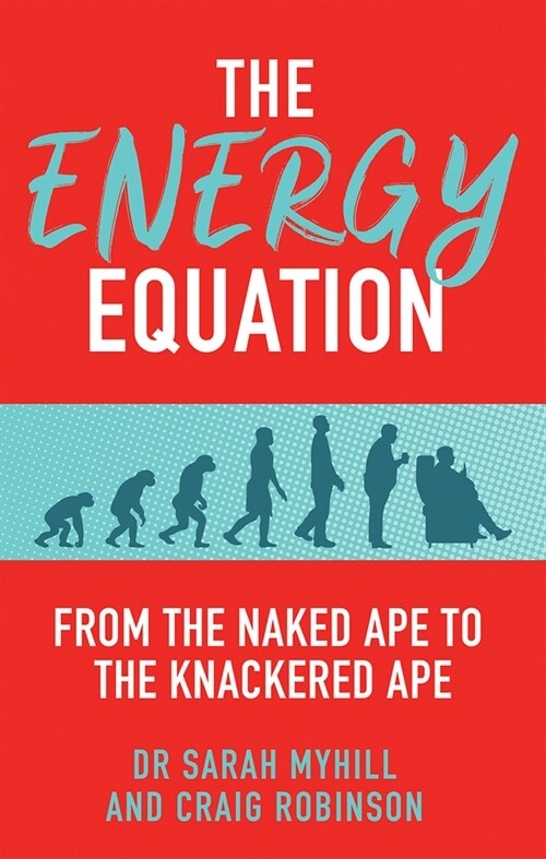 The Energy Equation : From the Naked Ape to the Knackered Ape (Paperback)