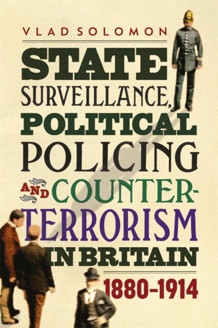State Surveillance, Political Policing and Counter-Terrorism in Britain : 1880-1914 (Hardcover)