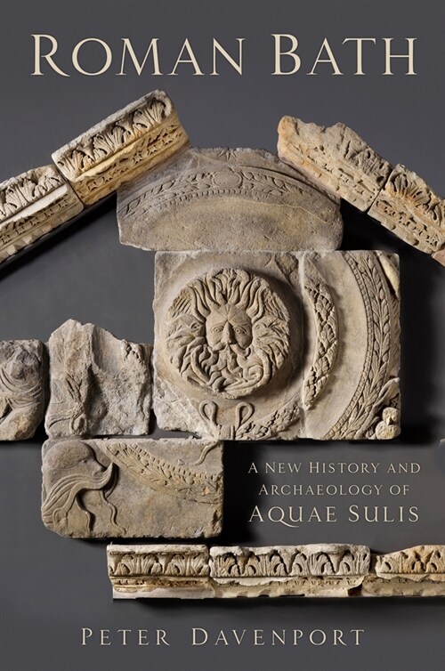 Roman Bath : A New History and Archaeology of Aquae Sulis (Paperback)