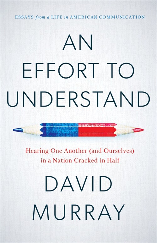 An Effort to Understand: Hearing One Another (and Ourselves) in a Nation Cracked in Half (Paperback)