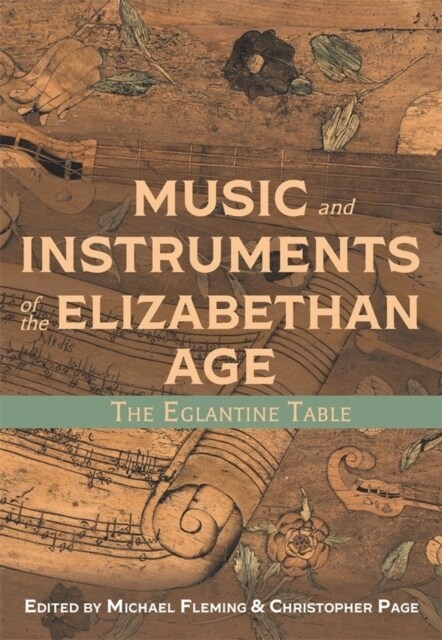 Music and Instruments of the Elizabethan Age : The Eglantine Table (Hardcover)