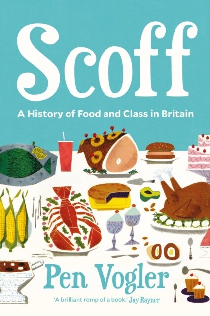 Scoff : A History of Food and Class in Britain (Hardcover, Main)