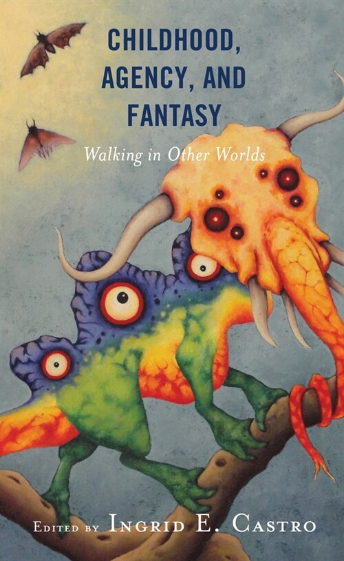 Childhood, Agency, and Fantasy: Walking in Other Worlds (Hardcover)