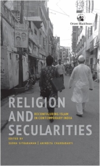 Religion and Secularities : Reconfiguring Islam in Contemporary India (Hardcover)